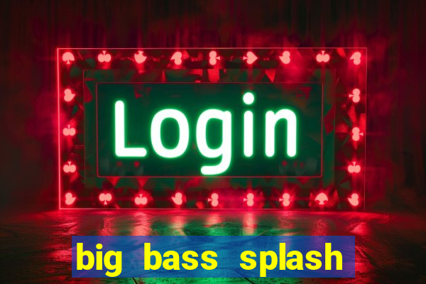 big bass splash demo betano